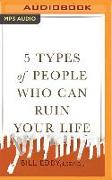 5 Types of People Who Can Ruin Your Life: Identifying and Dealing with Narcissists, Sociopaths, and Other High-Conflict Personalities