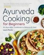 Ayurveda Cooking for Beginners: An Ayurvedic Cookbook to Balance and Heal