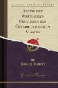 Abriss der Westlichen Provinzen des Österreichischen Staates (Classic Reprint)