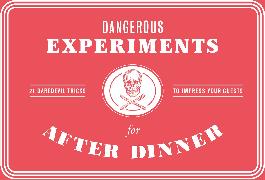 Dangerous Experiments for After Dinner