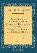 Table Générale des Matières de la Collection Universelle des Mémoires Particuliers, Relatifs à l'Histoire de France, Vol. 2 (Classic Reprint)