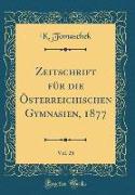 Zeitschrift für die Österreichischen Gymnasien, 1877, Vol. 28 (Classic Reprint)