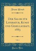 Der Salon für Literatur, Kunst und Gesellschaft, 1883, Vol. 2 (Classic Reprint)