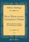 Wilh. Waiblinger's Gesammelte Werke, Vol. 1