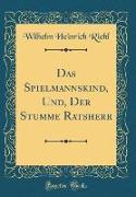 Das Spielmannskind, Und, Der Stumme Ratsherr (Classic Reprint)