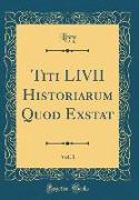 Titi LIVII Historiarum Quod Exstat, Vol. 1 (Classic Reprint)