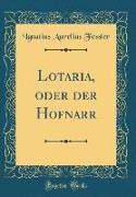 Lotaria, oder der Hofnarr (Classic Reprint)