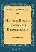Hortus Regius Botanicus Berolinensis, Vol. 1 (Classic Reprint)