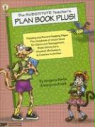 The Substitute Teacher's Plan Book Plus!: Planning and Record-Keeping Pages Plus Hundred of Great Ideas for Classroom Management, Brain-Stretchers, St