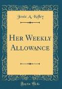 Her Weekly Allowance (Classic Reprint)