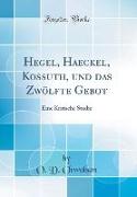 Hegel, Haeckel, Kossuth, und das Zwölfte Gebot