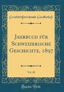 Jahrbuch für Schweizerische Geschichte, 1897, Vol. 22 (Classic Reprint)