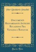 Documenti Riguardanti Antiche Relazioni Fra Venezia e Ravenna (Classic Reprint)