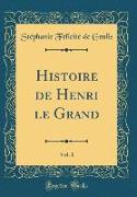 Histoire de Henri le Grand, Vol. 1 (Classic Reprint)