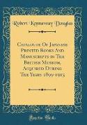 Catalogue Of Japanese Printed Books And Manuscripts in The British Museum, Acquired During The Years 1899-1903 (Classic Reprint)