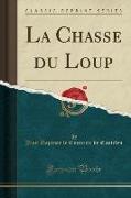 La Chasse du Loup (Classic Reprint)