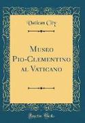 Museo Pio-Clementino al Vaticano (Classic Reprint)