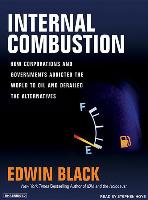 Internal Combustion: How Corporations and Governments Addicted the World to Oil and Subverted the Alternatives