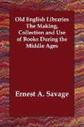 Old English Libraries the Making, Collection and Use of Books During the Middle Ages