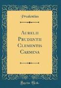 Aurelii Prudentii Clementis Carmina (Classic Reprint)