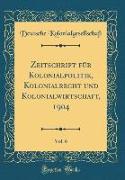 Zeitschrift für Kolonialpolitik, Kolonialrecht und Kolonialwirtschaft, 1904, Vol. 6 (Classic Reprint)
