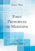 First Principles of Medicine (Classic Reprint)