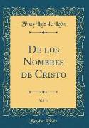 De los Nombres de Cristo, Vol. 1 (Classic Reprint)