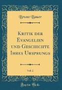Kritik der Evangelien und Geschichte Ihres Ursprungs, Vol. 2 (Classic Reprint)
