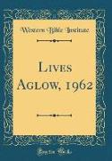 Lives Aglow, 1962 (Classic Reprint)