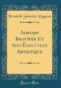 Adriaen Brouwer Et Son Évolution Artistique (Classic Reprint)