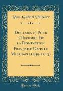 Documents Pour l'Histoire De la Domination Française Dans le Milanais (1499-1513) (Classic Reprint)