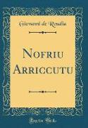 Nofriu Arriccutu (Classic Reprint)