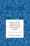 Sexual Crime, Religion and Masculinity in fin-de-siècle France