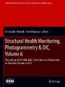 Structural Health Monitoring, Photogrammetry & DIC, Volume 6