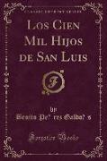 Los Cien Mil Hijos de San Luis (Classic Reprint)