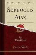 Sophoclis Aiax (Classic Reprint)