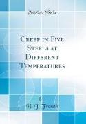 Creep in Five Steels at Different Temperatures (Classic Reprint)