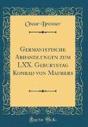 Germanistische Abhandlungen zum LXX. Geburtstag Konrad von Maurers (Classic Reprint)