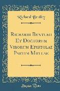 Richardi Bentleii Et Doctorum Virorum Epistolae Partim Mutuae (Classic Reprint)