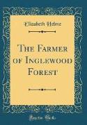 The Farmer of Inglewood Forest (Classic Reprint)