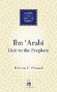 Ibn 'arabi: Heir to the Prophets