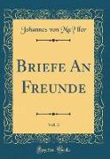 Briefe An Freunde, Vol. 3 (Classic Reprint)