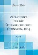 Zeitschrift für die Österreichischen Gymnasien, 1864, Vol. 15 (Classic Reprint)