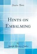 Hints on Embalming (Classic Reprint)