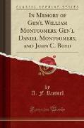 In Memory of Gen'l William Montgomery, Gen'l Daniel Montgomery, and John C. Boyd (Classic Reprint)
