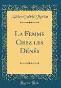 La Femme Chez les Dénés (Classic Reprint)