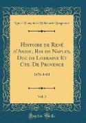 Histoire de René d'Anjou, Roi de Naples, Duc de Lorraine Et Cte. De Provence, Vol. 3
