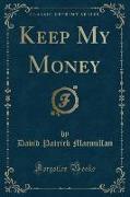 Keep My Money (Classic Reprint)