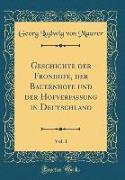 Geschichte der Fronhöfe, der Bauernhöfe und der Hofverfassung in Deutschland, Vol. 1 (Classic Reprint)