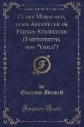 Clara Moreland, oder Abenteuer im Fernen Südwesten (Fortsetzung von "Viola"), Vol. 3 (Classic Reprint)